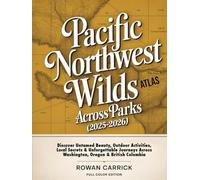 PACIFIC NORTHWEST WILDS ATLAS ACROSS PARKS 2025-2026(FULL COLOR): Discover Untamed Beauty, Outdoor activities, Local Secrets, and Unforgettable Journeys Across Washington, Oregon & British Columbia