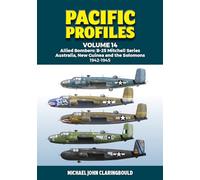 Pacific Profiles Volume 14: Allied Bombers: B-25 Mitchell series Australia;New Guinea and the Solomons 1942-1945 (Pacific Profiles: B-25 Mitchell, 14)