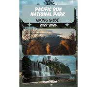 PACIFIC RIM NATIONAL PARK HIKING GUIDE 2025-2026 (Discovering the Best Hikes on Earth 2025-2026)