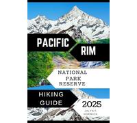 PACIFIC RIM NATIONAL PARK RESERVE HIKING GUIDE 2025: 35 (Trailblazer: The Ultimate Hiking Guide Series)