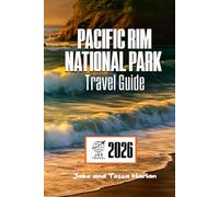 PACIFIC RIM National Park Travel Guide: Explore Tofino, Ucluelet, and the Coast with Beaches, Trails, Wildlife, and Local Culture.
