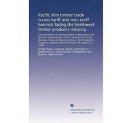 Pacific Rim timber trade issues tariff and non-tariff barriers facing the Northwest timber products industry: Hearing before the Subcommittee on ... second session, Portland, OR, August 15, 1988