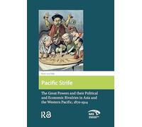 Pacific Strife: The Great Powers and their Political and Economic Rivalries in Asia and the Western Pacific, 1870-1914 (Global Asia)