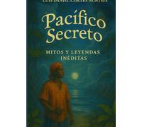 PACÍFICO SECRETO: Mitos y Leyendas Inéditas