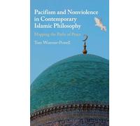 Pacifism and Non-Violence in Contemporary Islamic Philosophy: Mapping the Paths of Peace