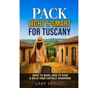 Pack Light & Smart for Tuscany: What to Wear in Tuscany, How to Pack for Italy and Build Your Capsule Wardrobe