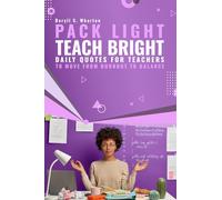 Pack Light, Teach Bright: Daily Quotes for Teachers to Move from Burnout to Balance