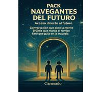 Pack Navegantes del Futuro Acceso directo al futuro: Conversación que abre la mente Brújula que marca en rumbo Faro que guía en la travesía (Colección de obras de Carneado)
