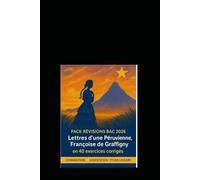 Pack révisions bac 2026 en 40 exercices corrigés : Lettres d'une Péruvienne Françoise de Graffigny: Révisions guidées pour l’écrit et l’oral - ... - Exercices corrigés pour l’écrit et l’oral)