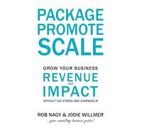Package Promote Scale: Grow your business revenue and impact, without the stress and overwhelm