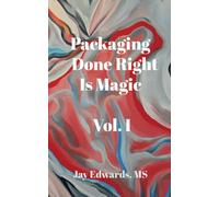 Packaging Done Right is Magic, Vol. I: A Field Guide 33 Years in the Making