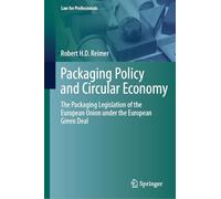 Packaging Policy and Circular Economy: The Packaging Legislation of the European Union under the European Green Deal (Law for Professionals)