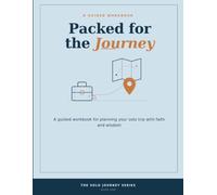 Packed for the Journey: A Guided Workbook for Planning Your Solo Trip with Faith and Wisdom