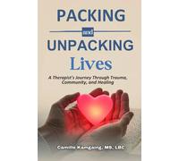 PACKING AND UNPACKING LIVES: A Therapist’s Journey Through Trauma, Community, and Healing