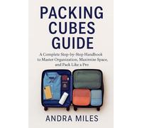 Packing Cubes Guide: A Complete Step-by-Step Handbook to Master Organization, Maximize Space, and Pack Like a Pro. (Luxurious Adventures)