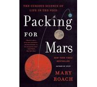 Packing for Mars - The Curious Science of Life in the Void