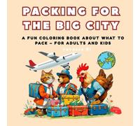 Packing for the Big City: A Fun and Creative Coloring Book About What to Pack - With Adorable Animals and Big City Vibes (Packing for the Trip)