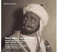 Paco Alba y su carnaval: Nuevas aportaciones biográficas, tipos, músicas y letras: 1 (Caminos abiertos)