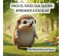 PACO EL ERIZO QUE QUERÍA APRENDER A ESCALAR: Entre ramas, risas y rodadas ¡Paco nunca se rinde!