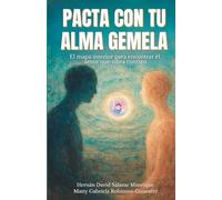 PACTA CON TU ALMA GEMELA: El mapa interior para encontrar el amor que vibra contigo
