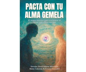 PACTA CON TU ALMA GEMELA: El mapa interior para encontrar el amor que vibra contigo