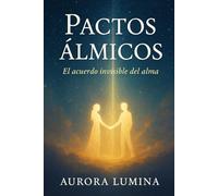 Pactos Álmicos: El acuerdo invisible del alma