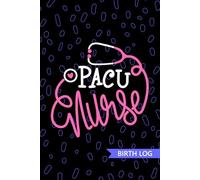 PACU Nurse - Birth Log: Keepsake Birth Log Book for All Birth Workers, PACU RN, Future Recovery Room Nurse Practitioner NP, Nursing Student, and Baby Catcher Mom Gift
