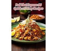 Pad Thai Express: 96 Quick and Easy Recipes