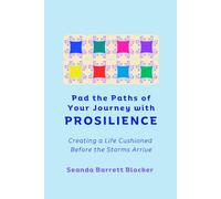 Pad the Paths of Your Journey with PROSILIENCE: Creating a Life Cushioned Before the Storms Arrive (The PROSILIENCE Series)