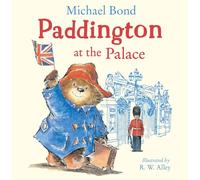 Paddington at the Palace: Join Paddington on a royal adventure around Buckingham Palace in this funny illustrated picture book - perfect for young children!