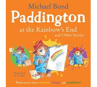 Paddington at the Rainbow’s End and Other Stories: Learning colours, numbers and shapes is fun with Paddington Bear!