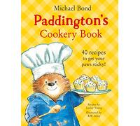 Paddington’s Cookery Book: A Fun-Filled Family Cookbook of Sticky Treats and Hilarious Adventures