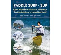 Paddle Surf - SUP: Cómo mejorar la eficiencia, la técnica, las habilidades y la capacidad física (DEPORTES)