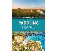 Paddling france: 40 Best Places to Explore by Sup, Kayak & Canoe (Bradt Travel Guides (Other Guides))