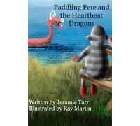 Paddling Pete and the Heartbeat Dragons: A Heartbeat Dragons Adventure: Book One in The Adventures of Paddling Pete: 1