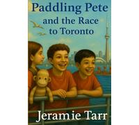Paddling Pete and the Race to Toronto: Book 2 in The Adventures of Paddling Pete