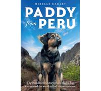 Paddy from Peru: The heartwarming tale of a remarkable bond between one woman and a special dog - a must-read for dog lovers