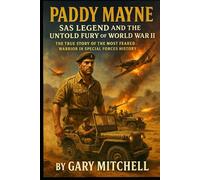 Paddy Mayne: SAS Legend and the Untold Fury of World War II: The True Story of the Most Feared Warrior in Special Forces History (SAS Originals -Legends of the L Detachment: Founders of the SAS)