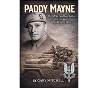 PADDY MAYNE: The SAS’s Deadliest Raider and the War Behind Enemy Lines (SAS Originals -Legends of the L Detachment: Founders of the SAS)