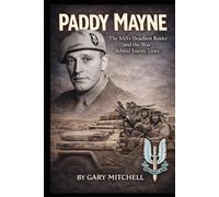 PADDY MAYNE: The SAS’s Deadliest Raider and the War Behind Enemy Lines (SAS Originals -Legends of the L Detachment: Founders of the SAS)