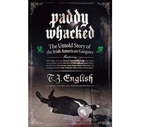 Paddy Whacked: The Untold Story of the Irish American Gangster