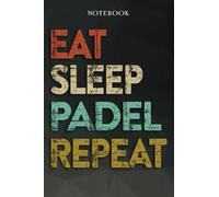 Padel Boyfriend Gifts from Girlfriend - Eat Sleep Padel Repeat: Funny Gift Idea for Year Anniversary, Valentines Day, Cute Presents, 1, Birthday - Lined Journal Notebook Planner,Budget