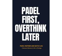 Padel First, Overthink Later: Padel Partner and Match Log - Because Memory Is Not a Strategy