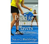 Padel for Tennis Players: A Tennis Player’s Guide to Padel Tactics, Walls, and Doubles: Grips, Footwork, Lobs, Bandeja/Vibora, Serve-Return Patterns, Drills, and Match Strategy