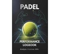 Padel Logbook: A Comprehensive Professional Match & Training Journal: Track Your Matches, Performance Stats, and Goals to Reach Your Next Playtomic ... Placement. The Ultimate Padel Tennis Gift.