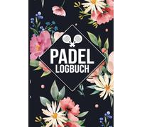 Padel Logbuch: Padel Tennis Match-Tracker • Spiele, Sätze und Ergebnisse festhalten • Ideal für Training und Turniere