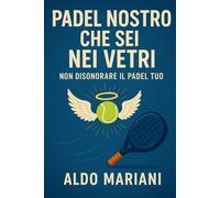 Padel Nostro che sei nei Vetri: Non disonorare il Padel Tuo