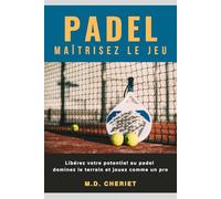 Padel Padroneggia Il Gioco: Scopri il tuo potenziale nel padel, domina il campo e gioca come un professionista