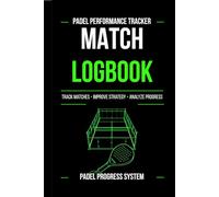 Padel Performance Tracker: Match Log Book for Players to Record Scores, Track Progress & Improve Game Strategy: A Structured Padel Journal for ... Performance, and Improving Consistency