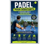 Padel pour Débutants : Le Programme Complet pour Bien Débuter et Progresser Efficacement